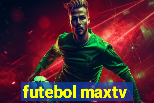 futebol maxtv